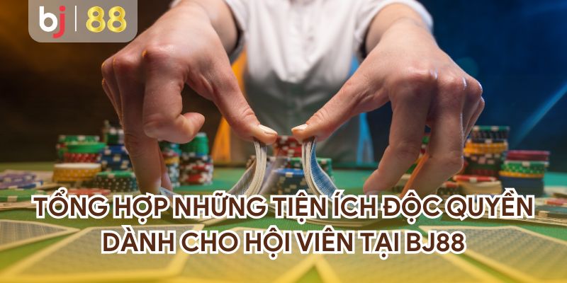 Tổng hợp những tiện ích độc quyền dành cho hội viên tại casino BJ88