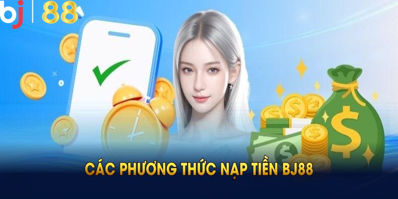 Các phương thức nạp tiền BJ88 cơ bản mà bạn cần nắm