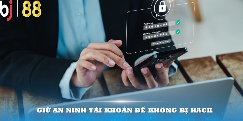 Giữ an ninh tài khoản để tránh xâm nhập trái phép