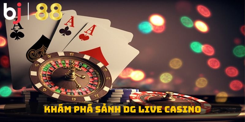 Khám phá sảnh DG live casino