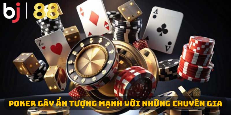 Poker gây ấn tượng mạnh với những chuyên gia
